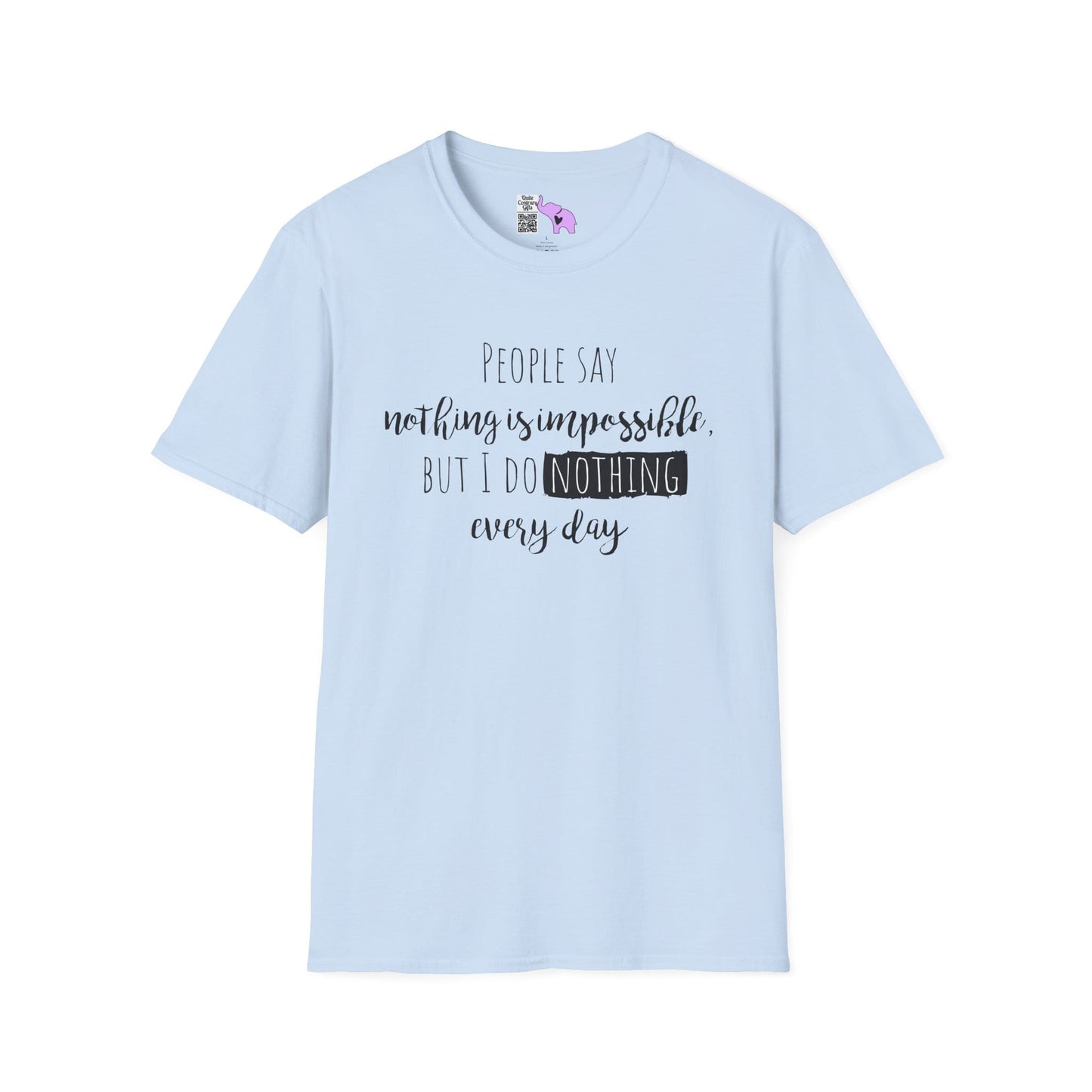 People Say Nothing Is Impossible But I Do Nothing Every Day Adult T-shirt
