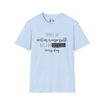 People Say Nothing Is Impossible But I Do Nothing Every Day Adult T-shirt