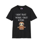 I Don't Trust Words, I Trust Actions w/Sloth Adult T-shirt