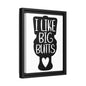 I Like Big Butts Framed Canvas Bathroom Art