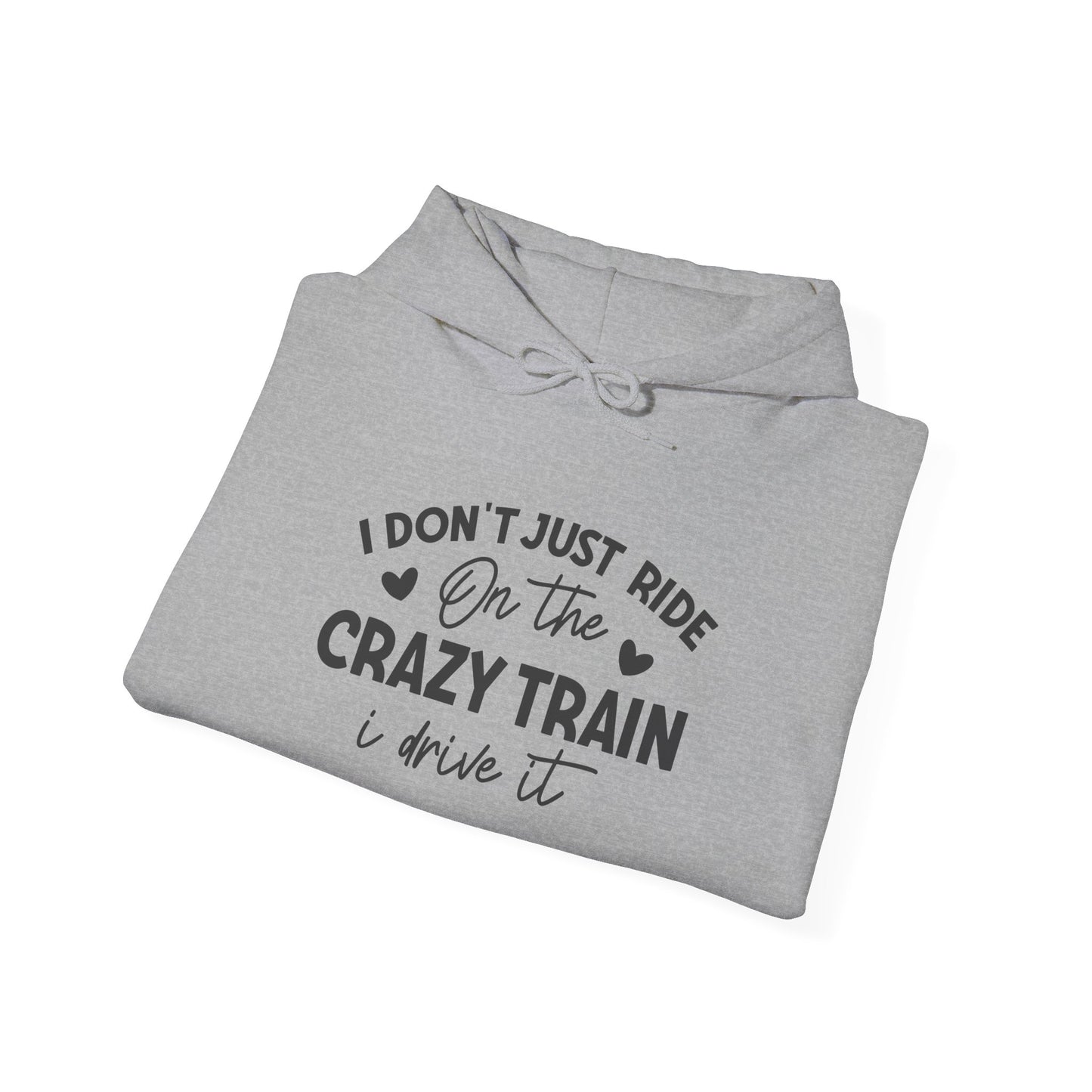 I Don't Just Ride On The Crazy Train, I Drive It Heavy Blend™ Hooded Sweatshirt