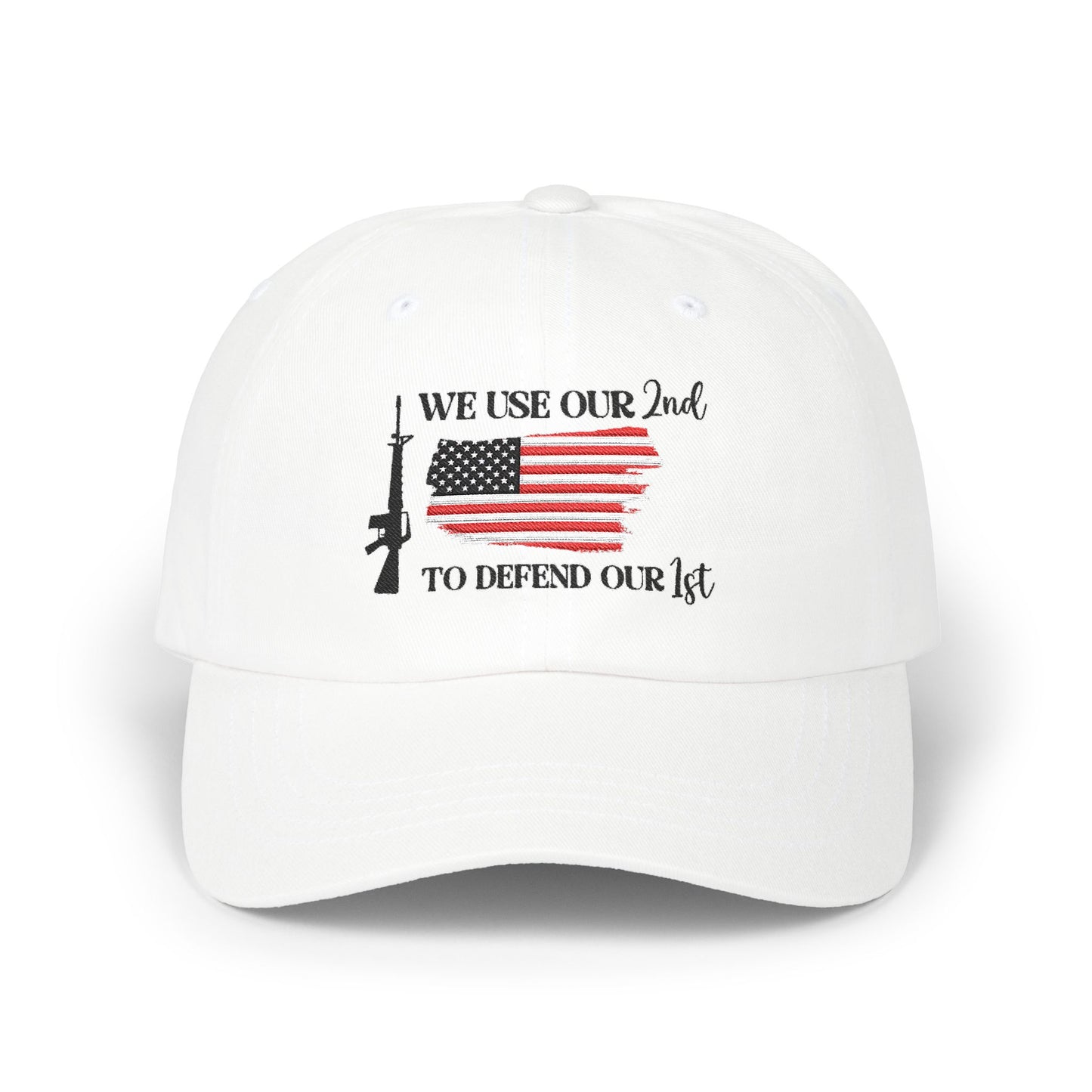 We Use Our 2nd to Defend Our 1st Embroidered Classic Dad Cap
