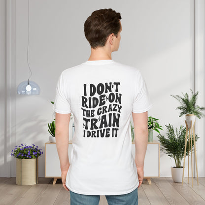 I Don't Ride On The Crazy Train I Drive It Adult T-shirt