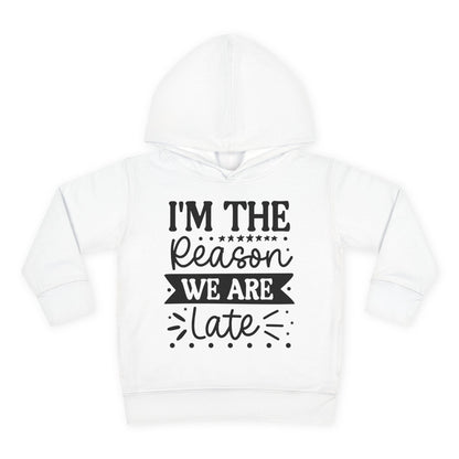 I'm The Reason We Are Late Toddler Hoodie