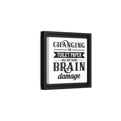 Changing The Toilet Paper Will Not Cause Brain Damage Framed Canvas Bathroom Art