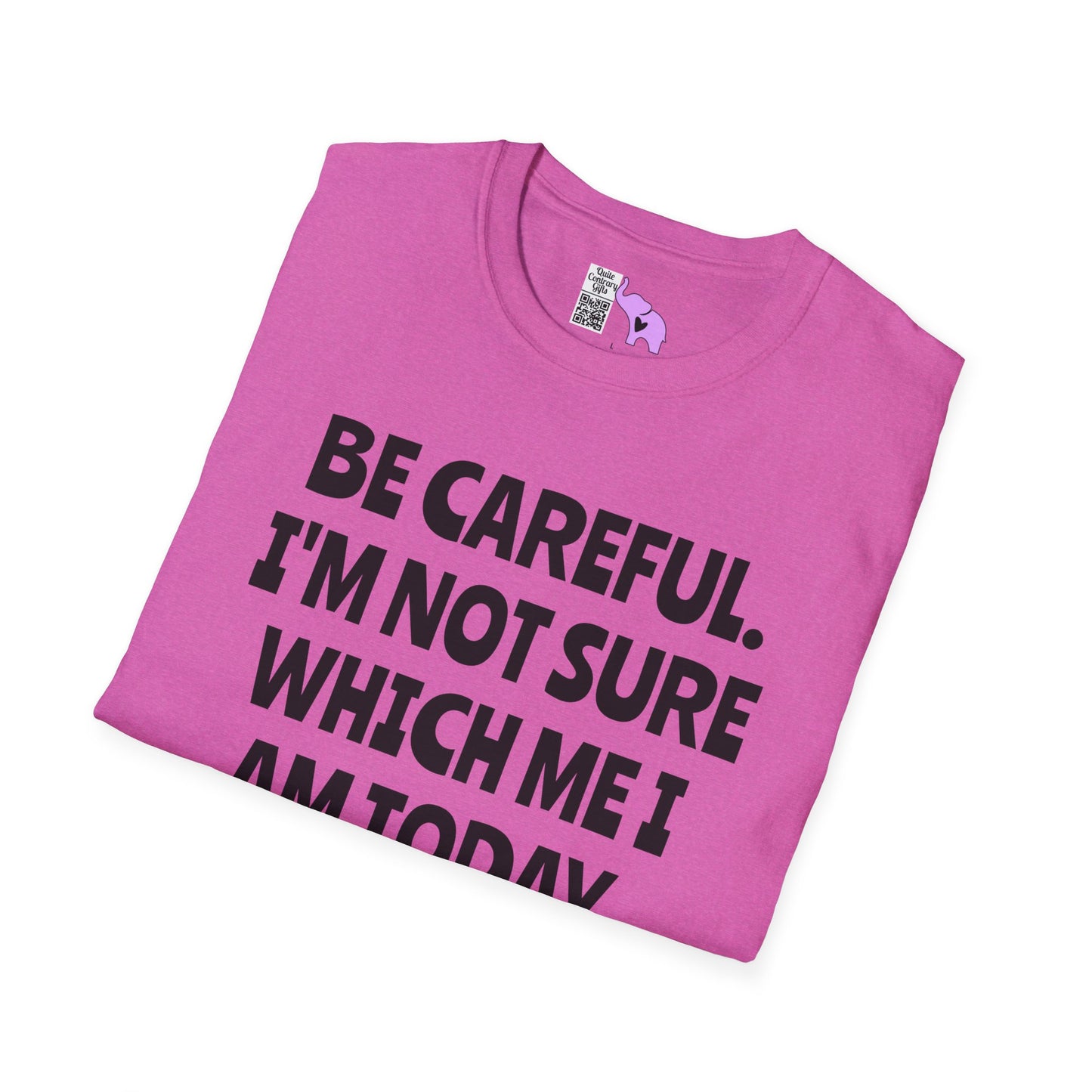 Be Careful. I'm Not Sure Which Me I Am Today. You Have Been Warned Adult T-shirt