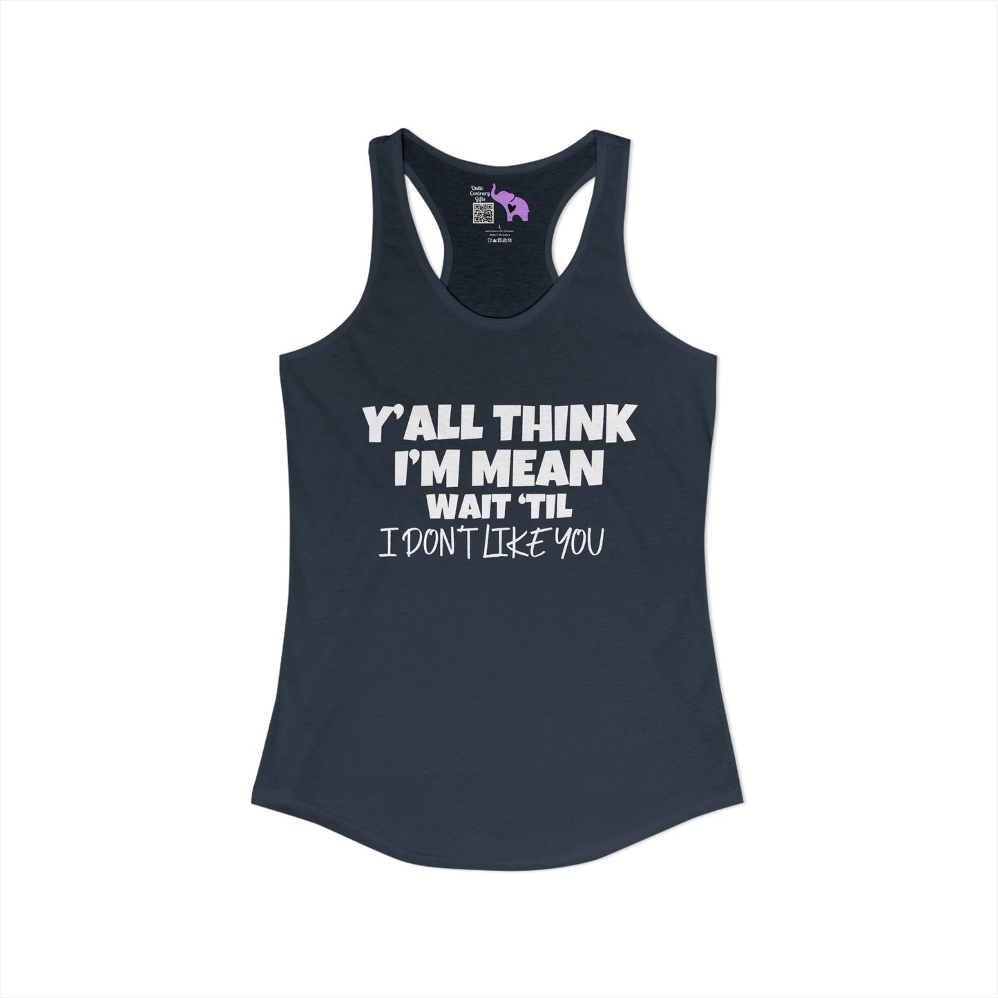 Y'all Think I'm Mean Wait 'Til I Don't Like You Women's Ideal Racerback Tank