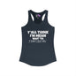 Y'all Think I'm Mean Wait 'Til I Don't Like You Women's Ideal Racerback Tank
