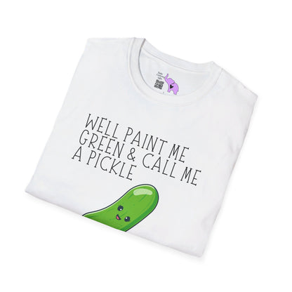 Well Paint Me Green & Call Me a Pickle... T-shirt