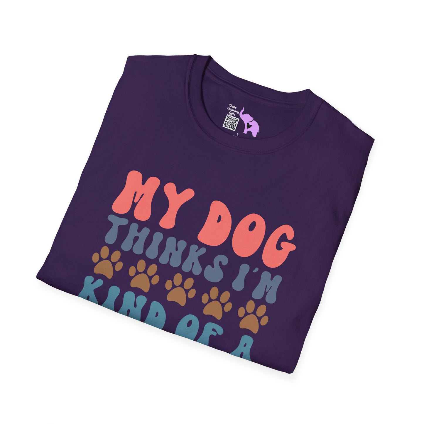 My Dog Thinks I'm Kind of A Big Deal Adult T-shirt