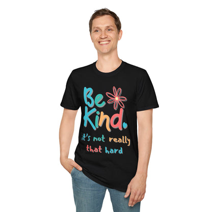 Be Kind. It's Not That Hard T-shirt