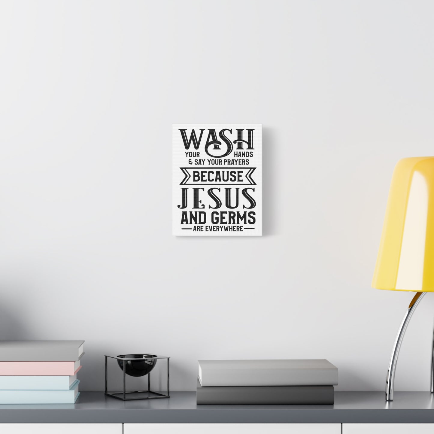 Wash Your Hands & Say Your Prayers Because... Canvas Art