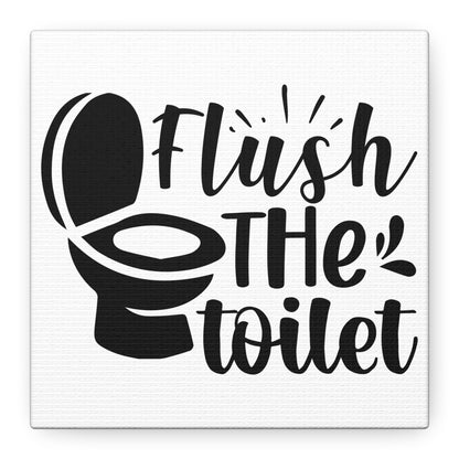 Flush The Toilet Canvas Art