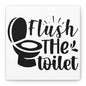 Flush The Toilet Canvas Art