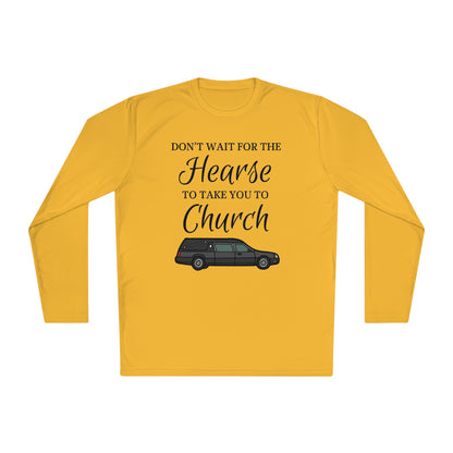 Don't Wait For The Hearse To Take You To Church Unisex Lightweight Long Sleeve Tee