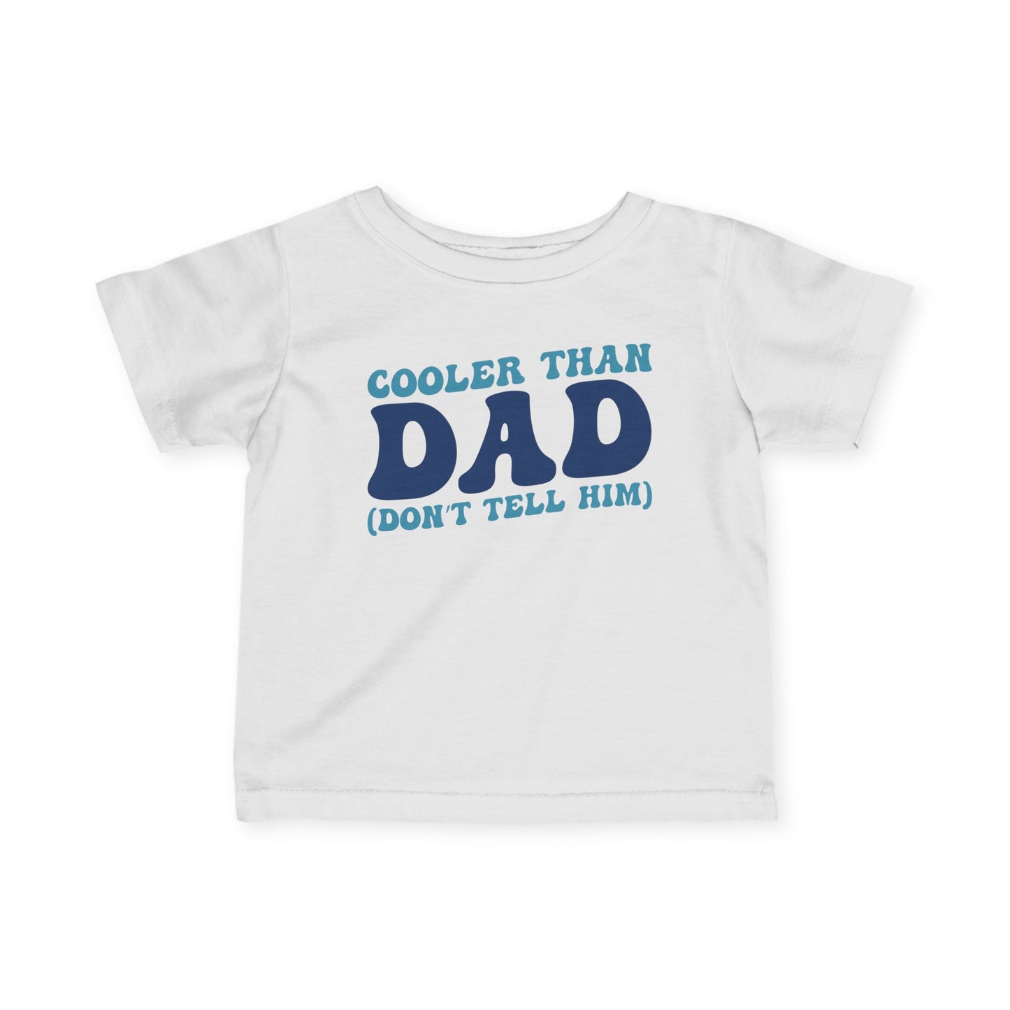 Cooler Than Dad (Don't Tell Him) Infant Soft T-Shirt