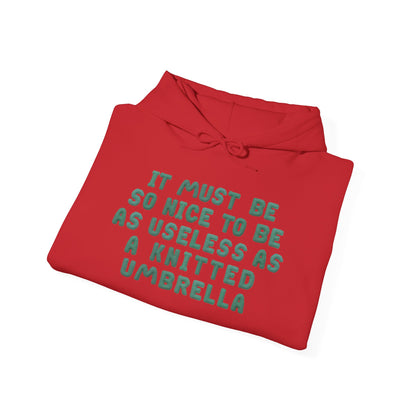 It Must Be Nice To Be As Useless As a Knitted Umbrella Heavy Blend™ Hooded Sweatshirt