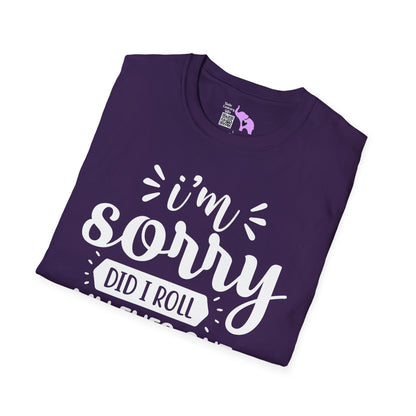 I'm Sorry Did I Roll My Eyes Out Loud Adult T-shirt