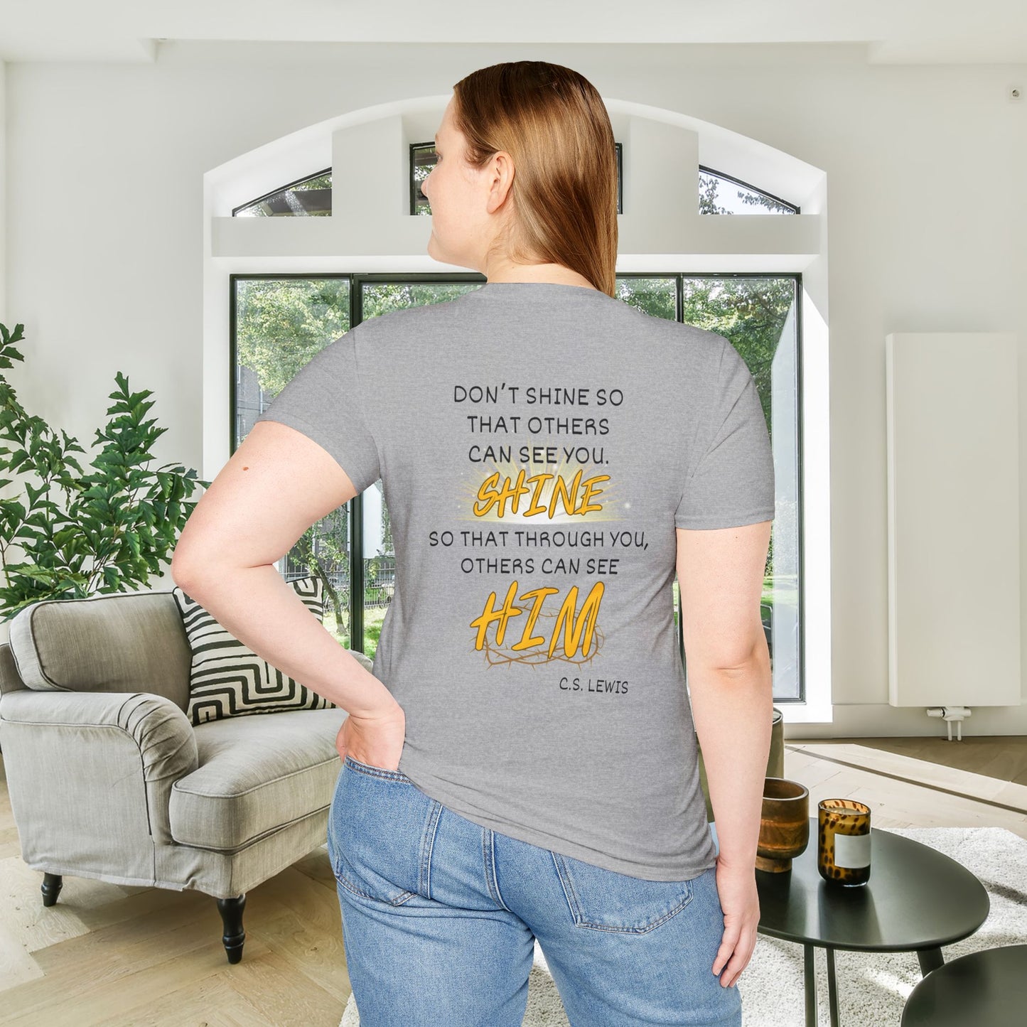 Don't Shine So That Others Can See You, Shine So That Through You, Others Can See HIM Adult T-shirt