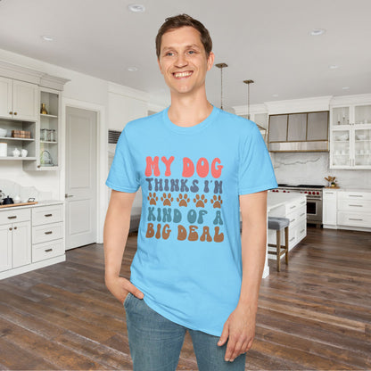My Dog Thinks I'm Kind of A Big Deal Adult T-shirt
