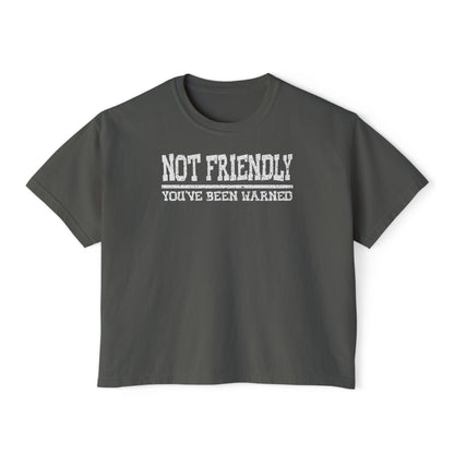 Not Friendly You've Been Warned Women's Boxy Tee