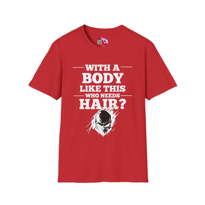 With A Body Like This Who Needs Hair? Adult T-shirt