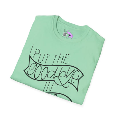 I Put The Goodbye In Hello Adult T-shirt