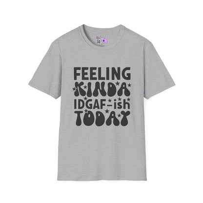 Feeling Kinda IDGAF-ish Today T-shirt