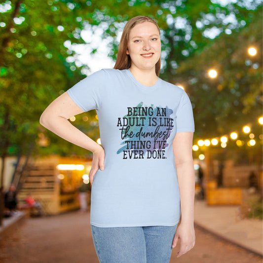 Being An Adult Is Like The Dumbest Thing I've Ever Done Adult T-shirt