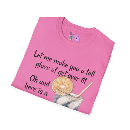 Let Me Make You A Tall Glass of Get Over It... Adult T-shirt