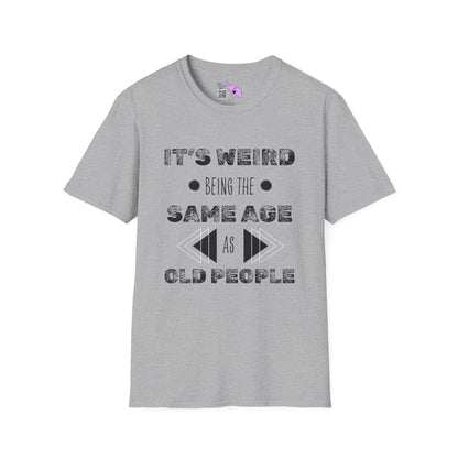 It's Weird Being The Same Age As Old People Adult T-shirt