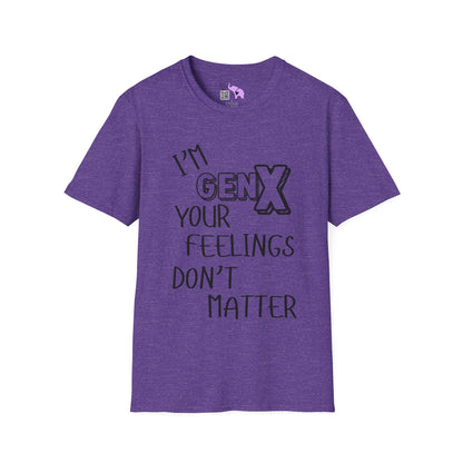 I'm GenX Your Feelings Don't Matter T-shirt