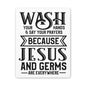 Wash Your Hands & Say Your Prayers Because... Canvas Art
