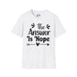 The Answer is Nope T-shirt