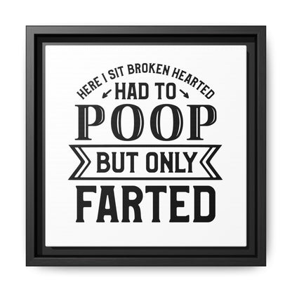 Here I Sit Brokenhearted Had To Poop But Only Farted Framed Canvas Bathroom Art