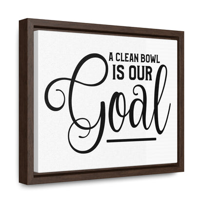 A Clean Bowl Is Our Goal Canvas Wraps, Horizontal Frame