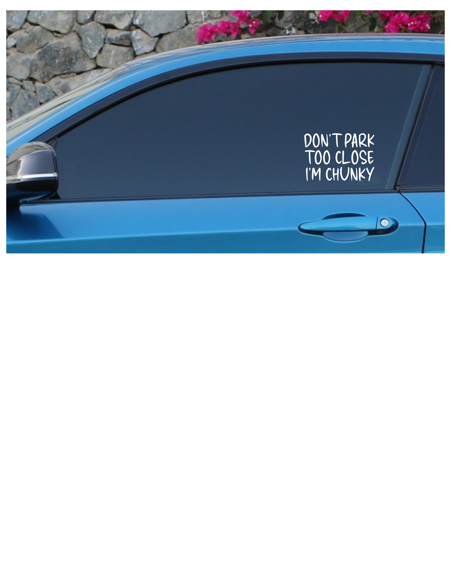 Don't Park Too Close I'm Chunky Decal