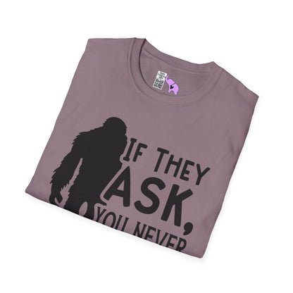 Bigfoot: If They Ask You Never Saw Me Adult T-shirt