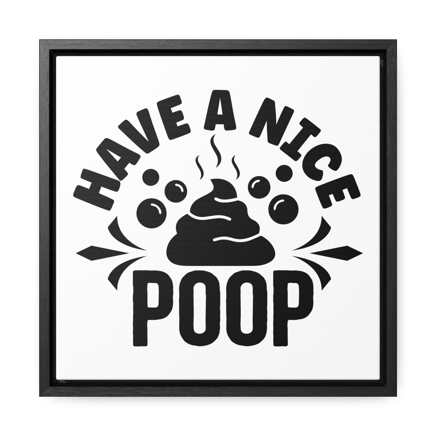 Have A Nice Poop Canvas Wraps, Square Frame