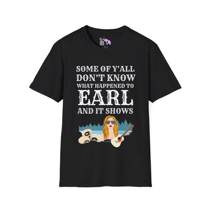 Some of Ya'll Don't Know What Happened to Earl and It Shows T-shirt