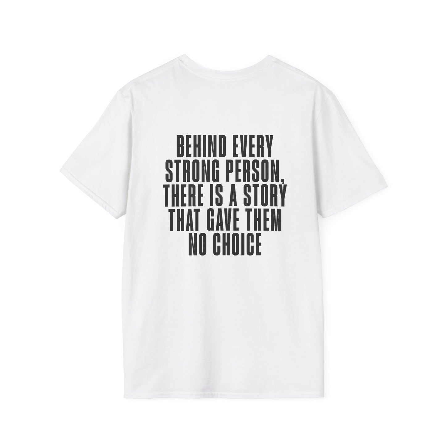 Behind Every Strong Person, There Is A Story That Gave Them No Choice. Adult T-shirt