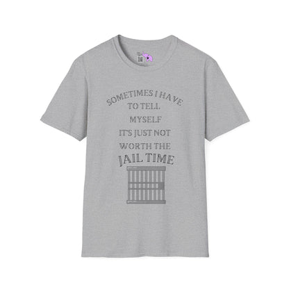 Sometimes I Have To Tell Myself that it's Just Not Worth The Jail Time T-shirt