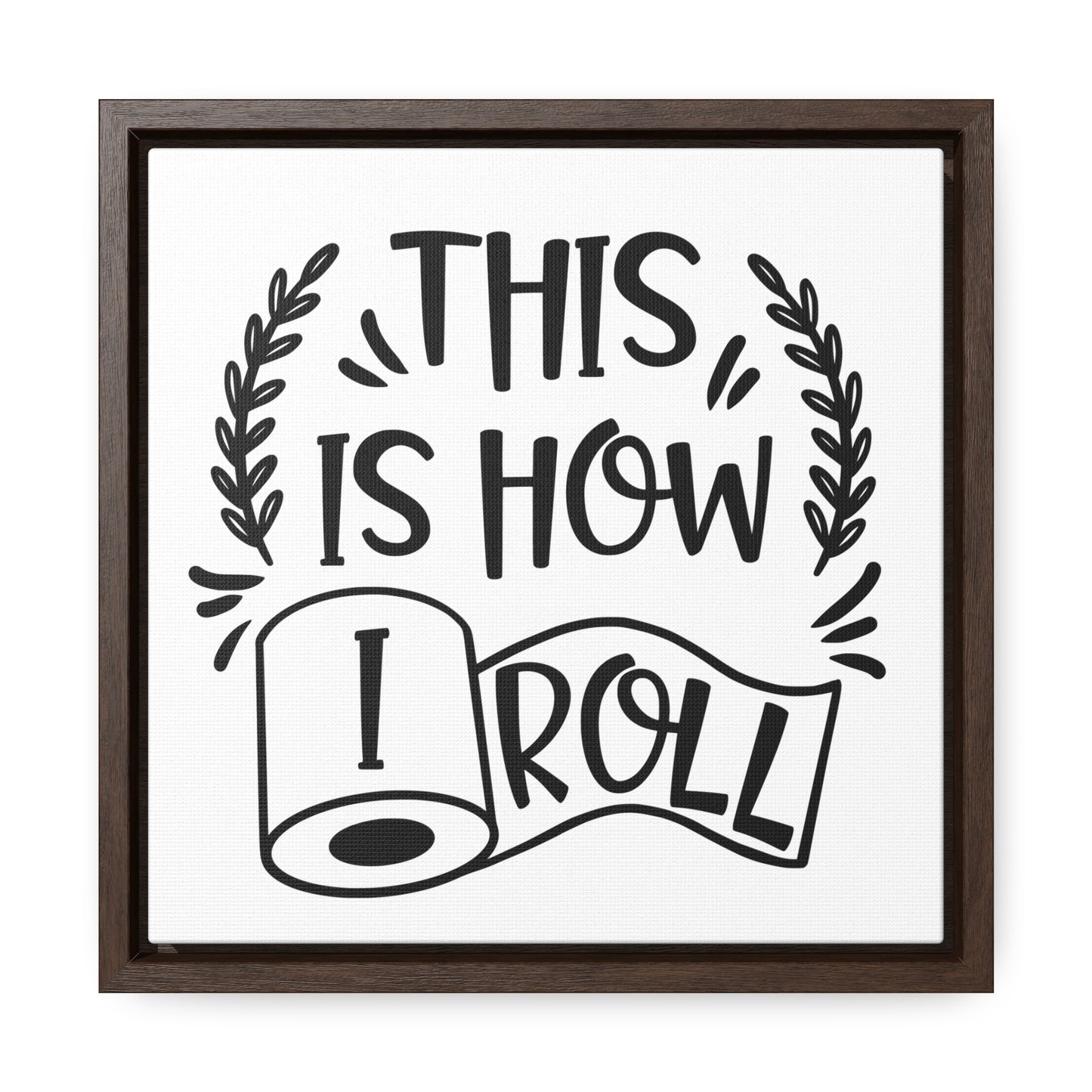 This Is How I Roll Canvas Wraps, Square Frame