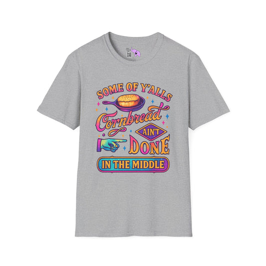 Some of Yall's Cornbread Ain't Done In The Middle Adult T-shirt