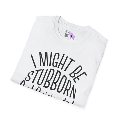 I Might Be Stubborn and Opinionated But At Least I'm Not Fake Adult T-shirt