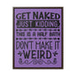 Get Naked Just Kidding Canvas Wraps, Vertical Frame