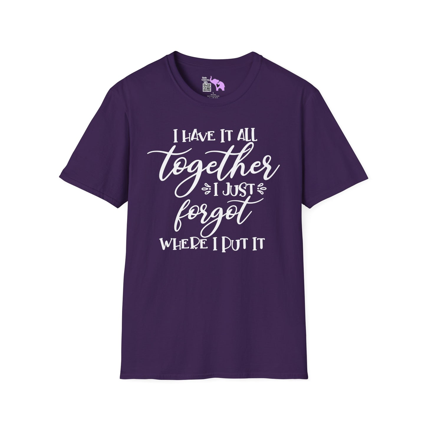 I Have It All Together I Just Forgot Where I Put It T-shirt