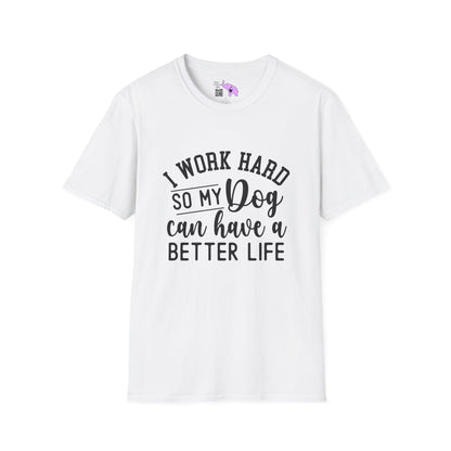 I Work Hard So My Dog Can Have A Better Life Adult T-shirt