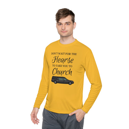 Don't Wait For The Hearse To Take You To Church Unisex Lightweight Long Sleeve Tee