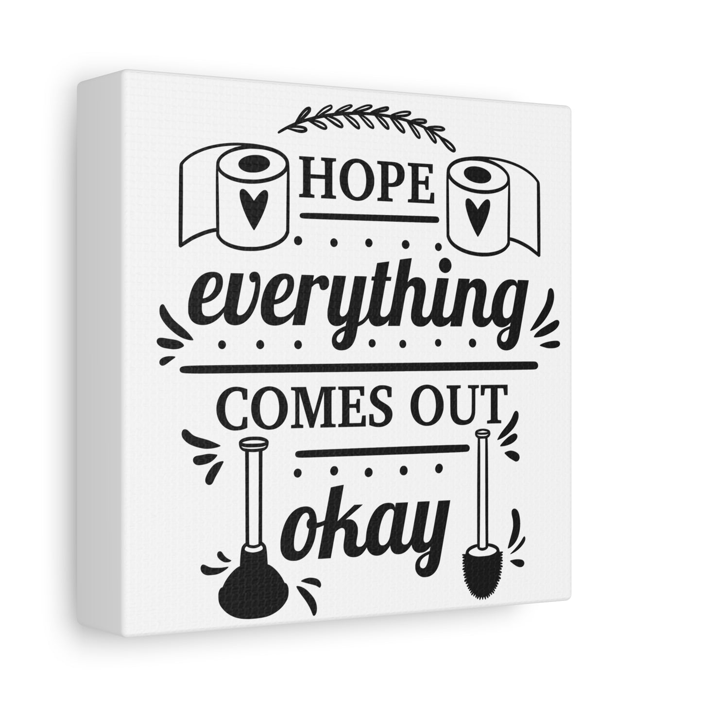 Hope Everything Comes Out Okay Canvas Art